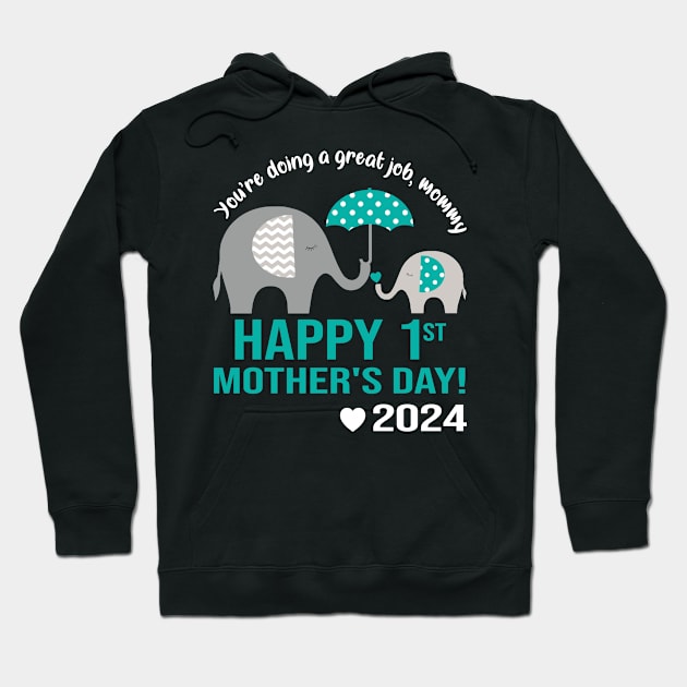 You're Doing A Great Job Mommy Happy 1st Mother's Day 2024 Hoodie by celestewilliey